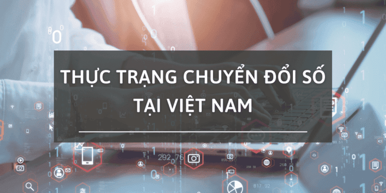 Tìm hiểu về thực trạng chuyển đổi số ở Việt Nam