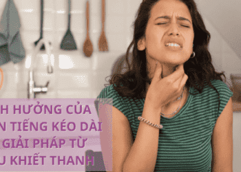 Ảnh hưởng của khàn tiếng kéo dài và giải pháp từ Tiêu Khiết Thanh