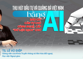 Thu hút đầu tư và quảng bá Việt Nam bằng AI: Báo chí cần tự chủ công nghệ, cấp “dữ liệu sạch” cho AI