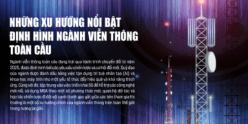 Những xu hướng nổi bật định hình ngành viễn thông toàn cầu