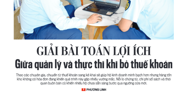 Giải bài toán lợi ích giữa quản lý và thực thi khi bỏ thuế khoán - Ảnh 1