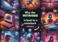 Tại sao Metaverse sắp quay trở lại?