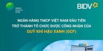 BIDV trở thành Tổ chức được công nhận của Quỹ Khí hậu Xanh (GCF)
