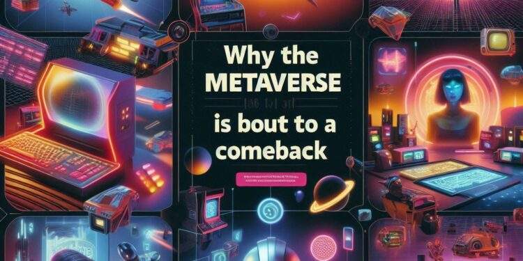 Tại sao Metaverse sắp quay trở lại?