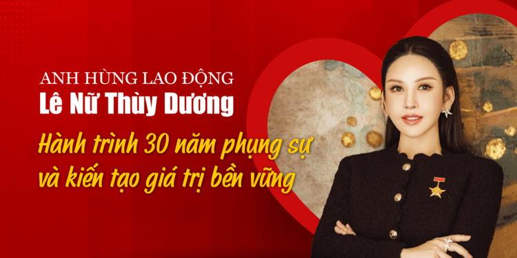 Anh hùng Lao động Lê Nữ Thùy Dương: Hành trình 30 năm phụng sự và kiến tạo giá trị bền vững - Ảnh 1