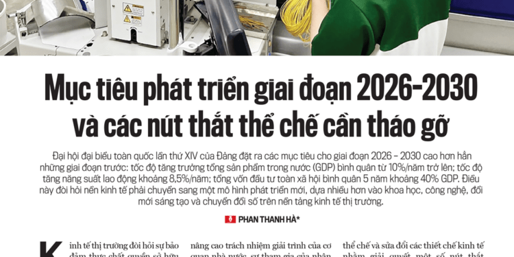 Mục tiêu phát triển giai đoạn 2026-2030 và các nút thắt thế chế cần tháo gỡ - Ảnh 1