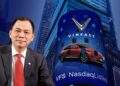 Cổ phiếu VinFast liên tục bùng nổ trên sàn Nasdaq, vốn hoá vượt 11 tỷ USD, tỷ phú Phạm Nhật Vượng giàu thứ 97 thế giới